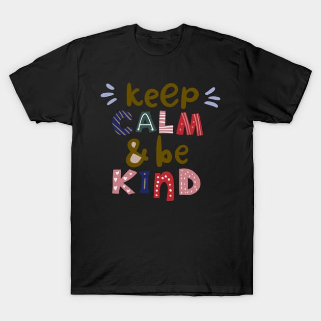 Keep calm and be kind tshirt T-Shirt by DeraTobi